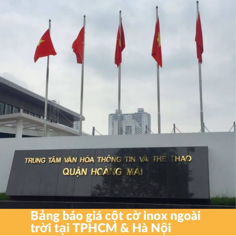 Bảng báo giá cột cờ inox ngoài trời tại TPHCM và Hà Nội